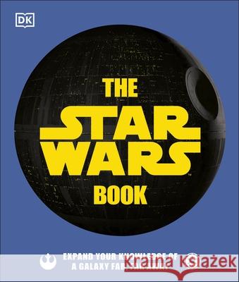 The Star Wars Book: Expand your knowledge of a galaxy far, far away Dan Zehr 9780241409978 Dorling Kindersley Ltd - książka