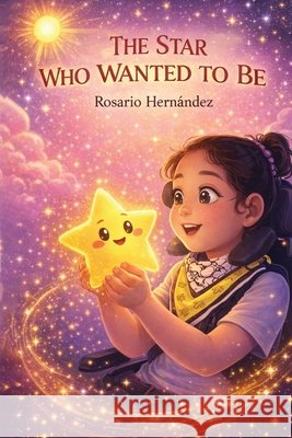 The Star Who Wanted to Be Hernández, Rosario 9781972226360 Global Author Publishing - książka
