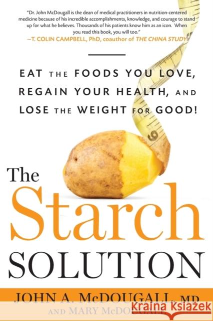 The Starch Solution: Eat the Foods You Love, Regain Your Health, and Lose the Weight for Good! John McDougall Mary McDougall 9781623360276 Rodale Press Inc. - książka