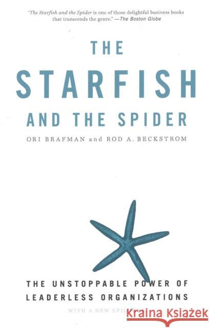 The Starfish and the Spider: The Unstoppable Power of Leaderless Organizations Brafman, Ori 9781591841838 Penguin Putnam Inc - książka