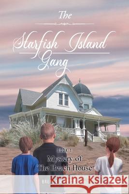 The Starfish Island Gang: Mystery of The Beach House Brenda Mize Garza 9781956529562 Blueprint Press Internationale - książka