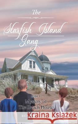 The Starfish Island Gang: Mystery of The Beach House Brenda Mize Garza 9781959365419 Bmg Books - książka