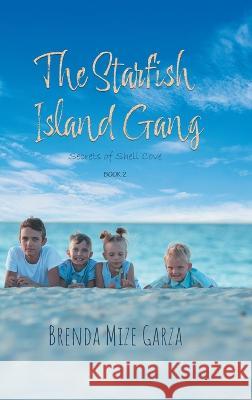 The Starfish Island Gang: Secrets of Shell Cove Brenda Mize Garza 9781959365488 Blueprint Press Internationale - książka