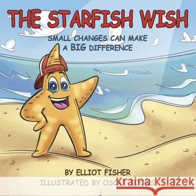 The Starfish Wish: Small Changes Can Make a Big Difference Elliot Fisher Oscar Toons 9781088116883 Native Book Publishing - książka