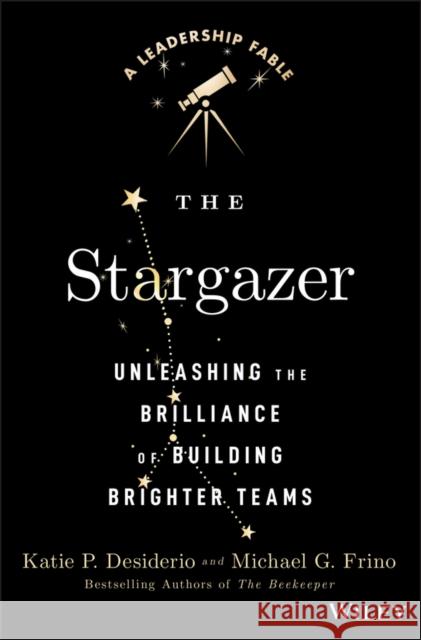 The Stargazer: Unleashing the Brilliance of Building Brighter Teams Frino, Michael G. 9781394280537 Wiley - książka