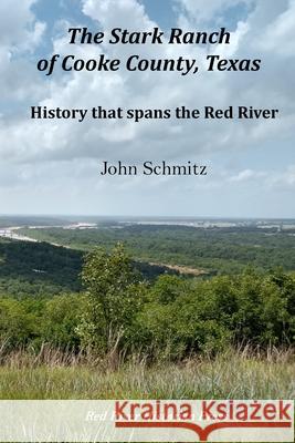 The Stark Ranch of Cooke County, Texas: History that spans the Red River John Schmitz Robin Cole-Jett 9781736745748 Red River Historian - książka