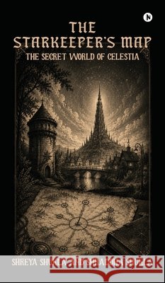 The Starkeeper's Map: The Secret World of Celestia Shreya Shukla, Shraddha Shukla 9798905409493 Notion Press - książka