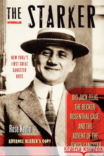 The Starker: Big Jack Zelig, the Becker-Rosenthal Case, and the Advent of the Jewish Gangster Rose Keefe 9781581826029 Cumberland House Publishing - książka