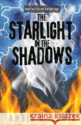 The Starlight in the Shadows Amber D Lewis   9781737054146 Amber D Lewis - książka