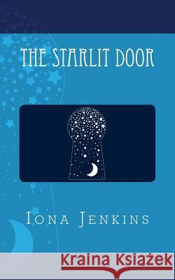 The Starlit Door Iona Jenkins 9781718604384 Createspace Independent Publishing Platform - książka
