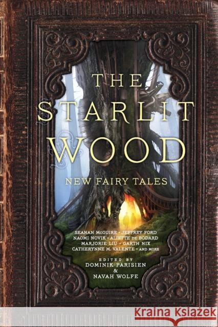 The Starlit Wood: New Fairy Tales Dominik Parisien Navah Wolfe 9781481456135 Saga Press - książka