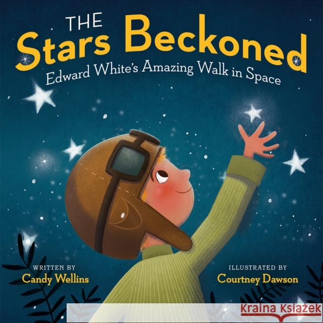 The Stars Beckoned: Edward White's Amazing Walk in Space Candy Wellins Courtney Dawson 9780593118047 Penguin Putnam Inc - książka