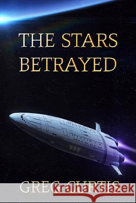 The Stars Betrayed Greg Curtis 9781512376548 Createspace - książka
