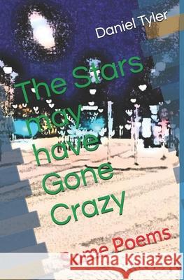 The Stars may have Gone Crazy: Some Poems Daniel Tyler-Ray 9789187713163 Omecronon - książka