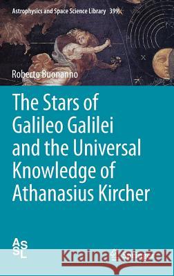 The Stars of Galileo Galilei and the Universal Knowledge of Athanasius Kircher Roberto Buonanno 9783319002996 Springer - książka