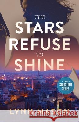 The Stars Refuse to Shine: A thrilling adventure of action, espionage, and romance Lynn Mason 9781737342236 Sandstorm - książka