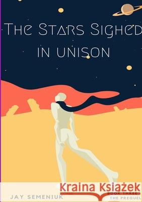 The Stars Sighed in Unison Jay Semeniuk 9781678069995 Lulu.com - książka