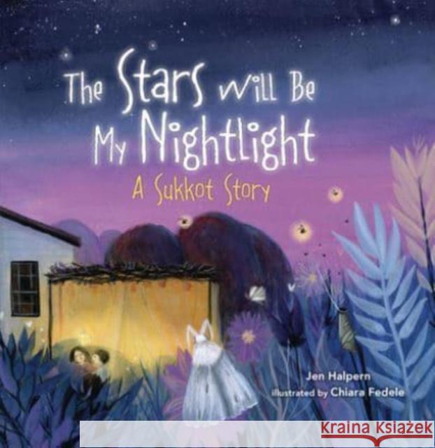The Stars Will Be My Nightlight: A Sukkot Story Jen Halpern Chiara Fedele 9781728439044 Lerner Publishing Group - książka