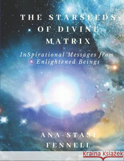 The Starseeds of Divine Matrix: InSpirational Messages from Enlightened Beings Erika Paterson Ana-Stasi Fennell  9798650719632 Independently Published - książka