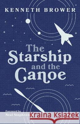 The Starship and the Canoe Kenneth Brower Neal Stephenson 9781680512786 Mountaineers Books - książka