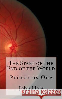 The Start of the End of the World: Primarius One John Hale 9781515261513 Createspace Independent Publishing Platform - książka