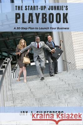 The Start-Up Junkie's Playbook: A 30-Step Plan to Launch Your Business Jay J. Silverberg 9781637425268 Business Expert Press - książka