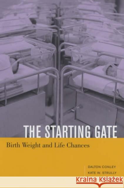 The Starting Gate: Birth Weight and Life Chances Conley, Dalton 9780520239555 University of California Press - książka