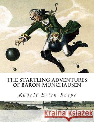 The Startling Adventures of Baron Munchausen Rudolf Erich Raspe 9781497509320 Createspace - książka