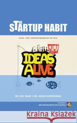 The Startup Habit: The Right Habits to Fuel the Entrepreneur in You Dr K. C. C. Nair Dr Arun Surendran 9781482873801 Partridge India - książka