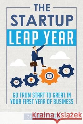 The Startup Leap Year: Go From Start To Great In Your First Year Of Business Bennett, Chris 9780692953839 On-Demand Business & Marketing Solutions - książka