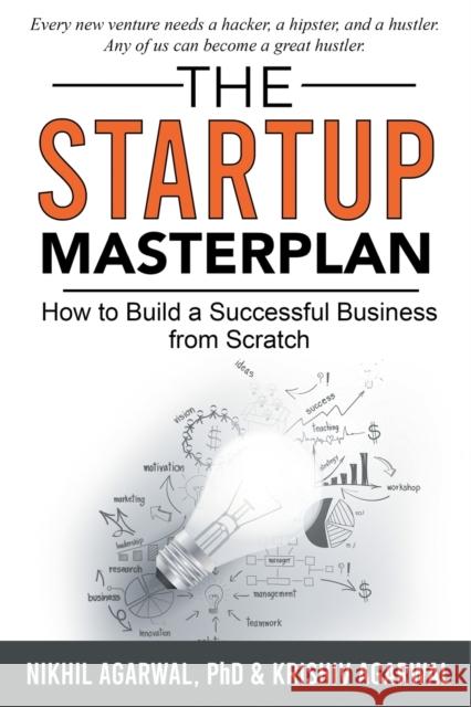 The StartUp Master Plan: How to Build a Successful Business from Scratch Nikhil Agarwal Krishiv Agarwal 9781637422021 Business Expert Press - książka