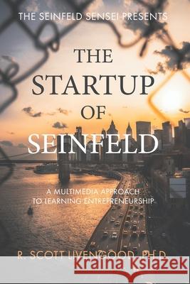 The Startup of Seinfeld: A Multimedia Approach to Learning Entrepreneurship R Scott Livengood, PhD 9781735175607 Livengroovy Labs - książka