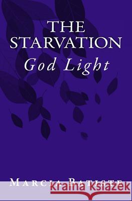 The Starvation: God Light Marcia Batiste 9781500955441 Createspace Independent Publishing Platform - książka