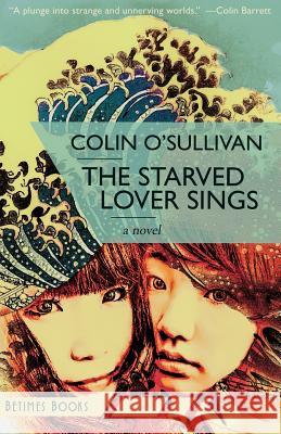 The Starved Lover Sings Colin O'Sullivan 9780993433153 Betimes Books - książka