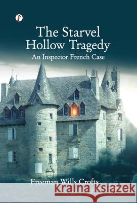The Starvel Hollow Tragedy Freeman Wills Crofts 9789367009628 Pharos Books Private Limited - książka
