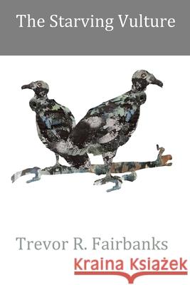 The Starving Vulture Trevor R Fairbanks, The Artist Bree 9781797798974 Independently Published - książka