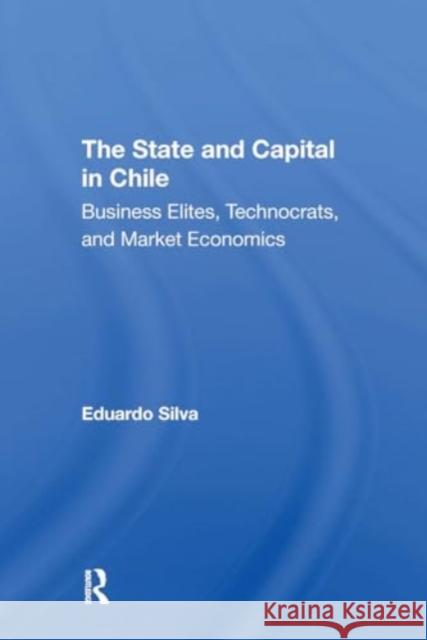 The State and Capital in Chile: Business Elites, Technocrats, and Market Economics Eduardo Silva 9780367311759 Routledge - książka