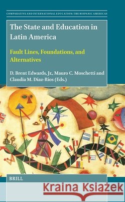 The State and Education in Latin America: Fault Lines, Foundations, and Alternatives D. Brent Edward Mauro C Claudia D?a 9789004748804 Brill - książka