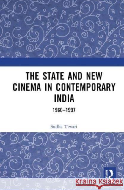 The State and New Cinema in Contemporary India Sudha (UPES, Dehradun, India) Tiwari 9781032371016 Taylor & Francis Ltd - książka