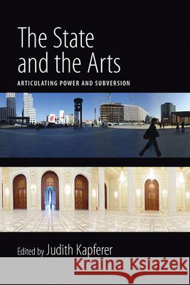 The State and the Arts: Articulating Power and Subversion Kapferer, Judith 9781845455781  - książka