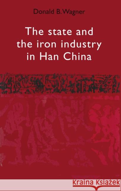 The State and the Iron Industry in Han China Donald B. Wagner 9788787062770 University of Hawaii Press - książka