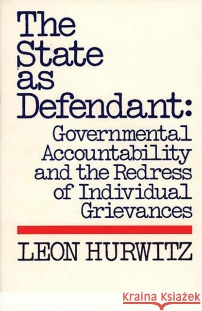 The State as Defendant: Governmental Accountability and the Redress of Individual Grievances Hurwitz, Leon 9780313212574 Greenwood Press - książka