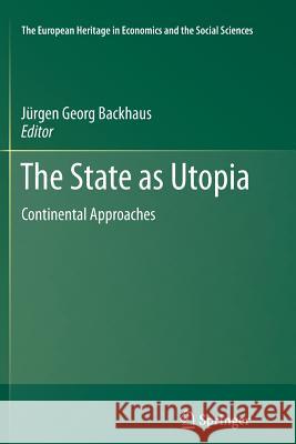 The State as Utopia: Continental Approaches Backhaus, Jürgen 9781461427766 Springer - książka