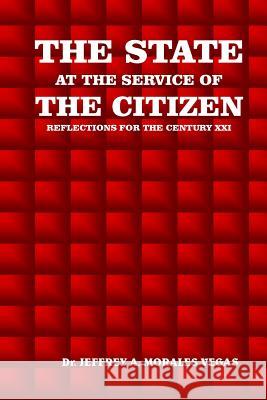 The State at The Service of the Citizen: Reflections for the 21st century Jeffrey Morales Vegas 9781539644620 Createspace Independent Publishing Platform - książka