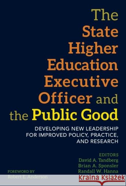 The State Higher Education Executive Officer and the Public Good: Developing New Leadership for Improved Policy, Practice, and Research David A. Tandberg Brian A. Sponsler Randall W. Hanna 9780807759349 Teachers College Press - książka