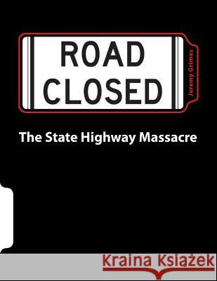 The State Highway Massacre MR Jeremy Grimes 9781461199724 Createspace - książka