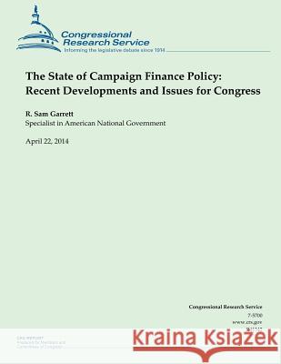 The State of Campaign Finance Policy: Recent Developments and Issues for Congres R. Sam Garrett 9781500535414 Createspace - książka