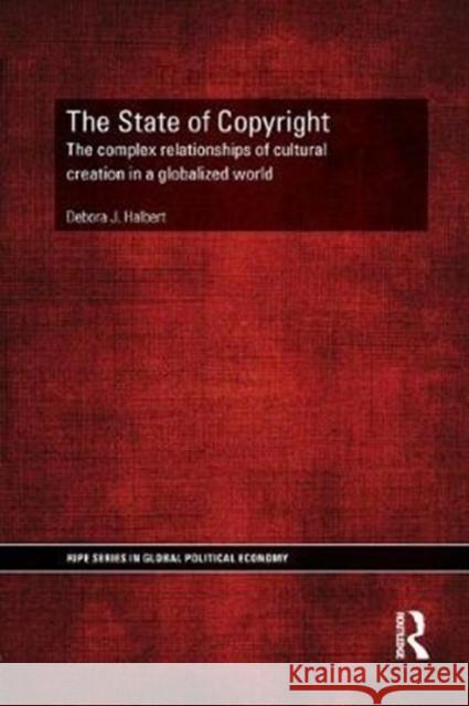 The State of Copyright: The Complex Relationships of Cultural Creation in a Globalized World Debora Halbert 9781138359307 Taylor and Francis - książka