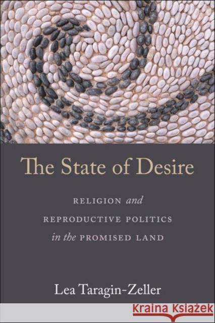 The State of Desire: Religion and Reproductive Politics in the Promised Land Lea Taragin-Zeller 9781479817351 New York University Press - książka