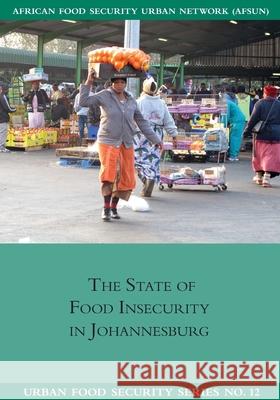 The State of Food Insecuritity in Johannesburg Michael Rudolph Florian Kroll Shaun Ruysenaar 9781920409760 Southern African Migration Programme - książka